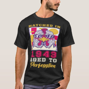 Hatched in 1943 Aged to Perfeggtion T-Shirt