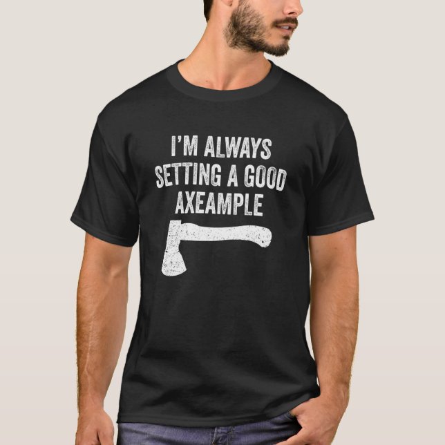 Hatchet Throwing Axes Seting A Good Example T-Shirt (Front)
