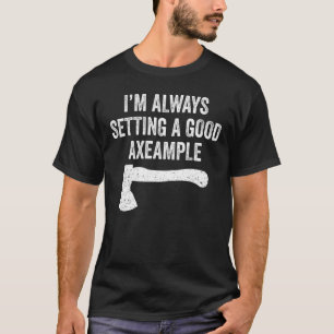 Hatchet Throwing Axes Seting A Good Example T-Shirt
