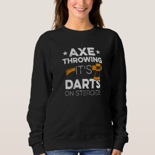 Hatchet Throwing Quote For Your Axe Throwing Frien Sweatshirt