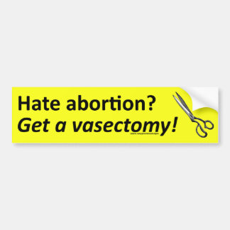 Hate abortion? Get a vasectomy! yellow sticker