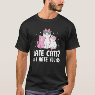 Hate Cats I Hate You Cat Kitten Humour Family T-Shirt