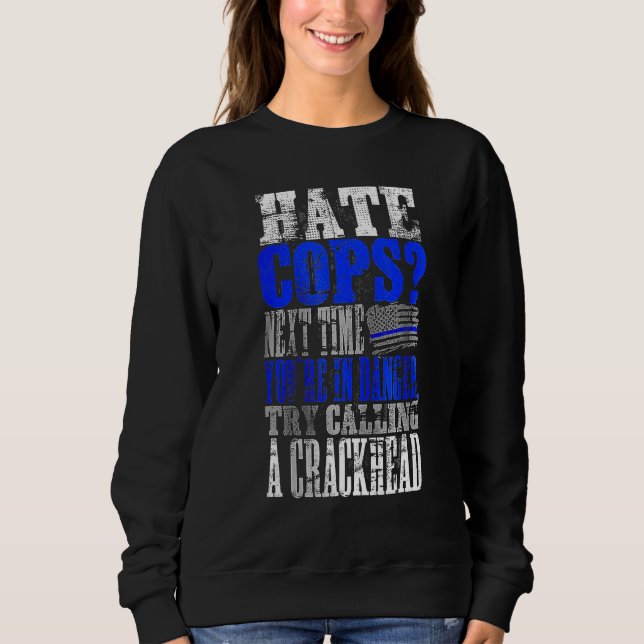 Hate Cops Call a Crackhead Sweatshirt (Front)