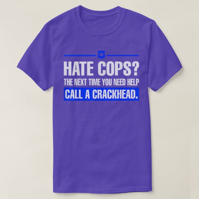 Hate Cops Net Time You Need Help Call A Crackhead  T-Shirt (Design Front)