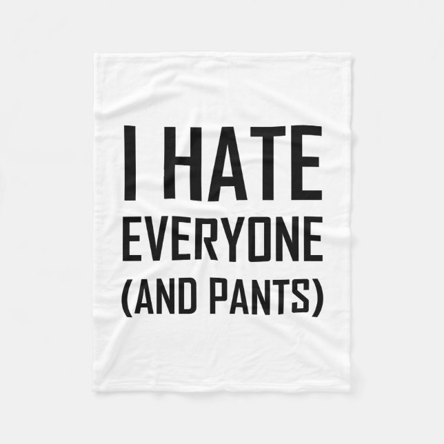 Hate Everyone And Pants Funny Fleece Blanket (Front)