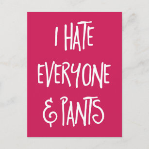 Hate Everyone & Pants Funny Quote Postcard