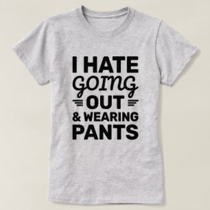 Hate Going Out & Pants   Funny Quote T-Shirt