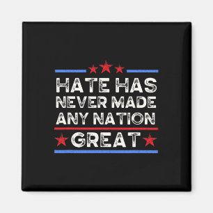 Hate Has Never Made Any Nation Great, Anti Trump, Magnet