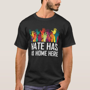 Hate Has No Home Here Diversity Anti Hate Unity T-Shirt