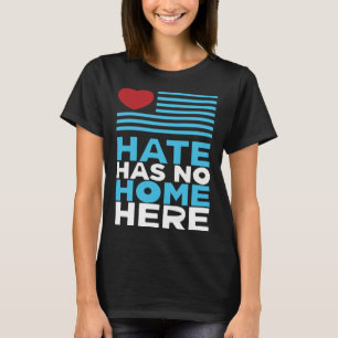 Hate Has No Home Here Equality and Peace Advocacy T-Shirt