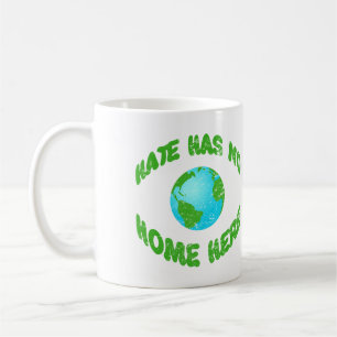 Hate Has No Home On Earth Coffee Mug