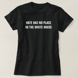 Hate Has No Place in the White House Resist T-Shirt