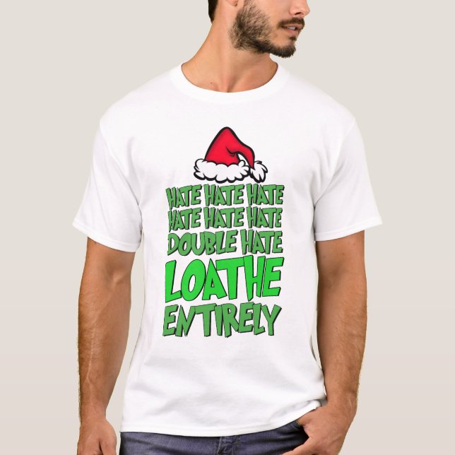 Hate hate double hat loathe entirely Grinchmas T-Shirt (Front)