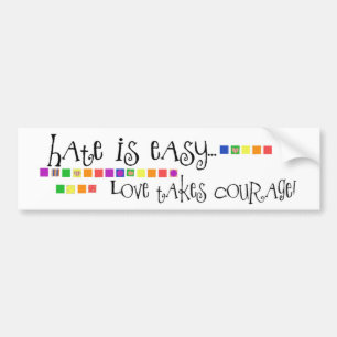Hate is Easy, Love Takes Courage Bumper Sticker