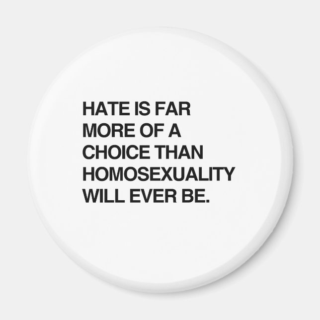 HATE IS FAR MORE OF A CHOICE THAN HOMOSEXUALITY MAGNET (Front)