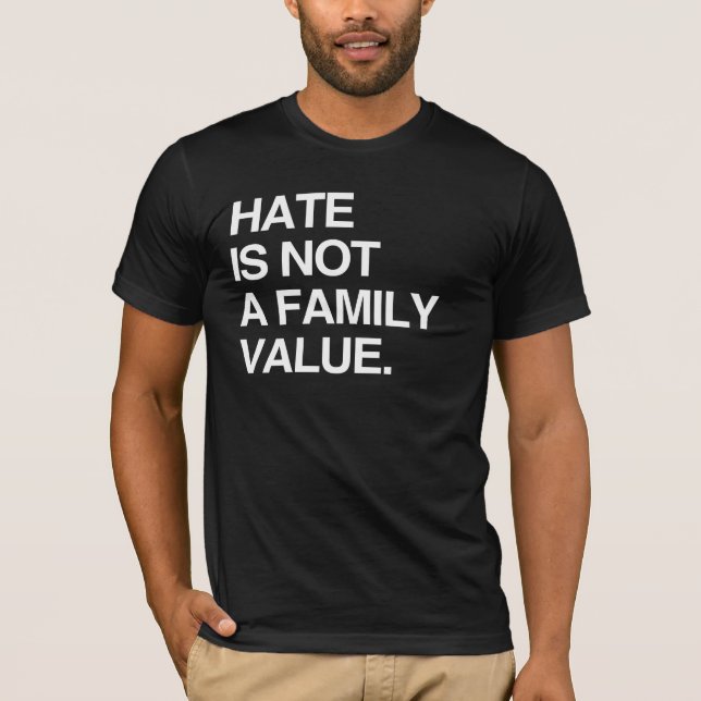 HATE IS NOT A FAMILY VALUE T-Shirt (Front)