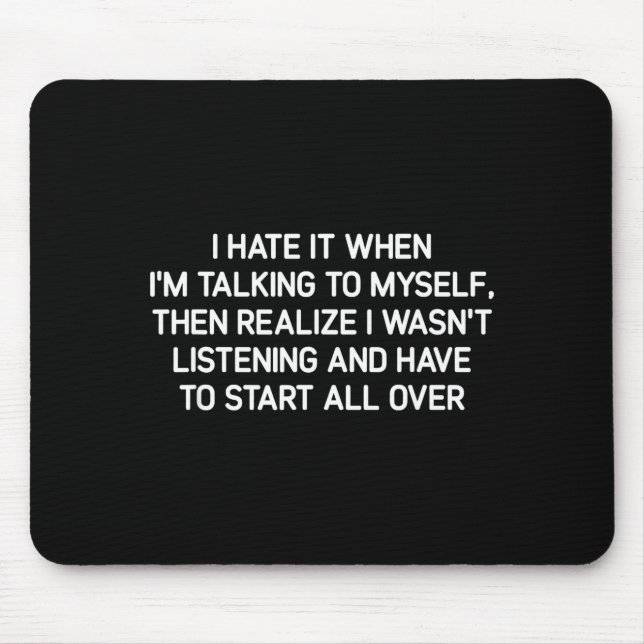Hate It When I'm Talking To Myself, Funny, Jokes,  Mouse Pad (Front)