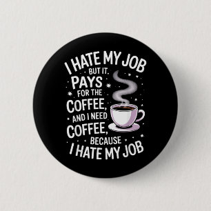Hate Job But Pays For Coffee Funny Work Humour 6 Cm Round Badge