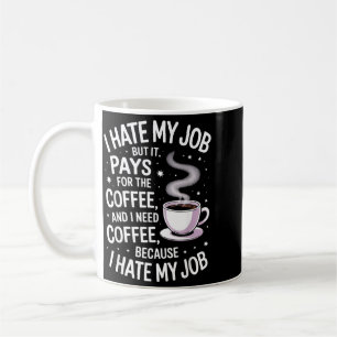 Hate Job But Pays For Coffee Funny Work Humour Mug