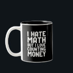 Hate Math But Love Counting Money Funny Get Rich Two-Tone Coffee Mug<br><div class="desc">I Hate Math But I Love Counting Money. Funny math pun design for those who love money and dream of being rich and becoming a millionaire. Cool and humourous quote merchandise for anyone who hates solving math problems. Perfect for math club member, math teacher or college students majoring in mathematics....</div>