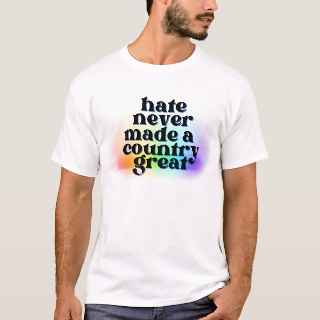 Hate Never Made A Country Great - VOTE 2024 T-Shirt (Front)