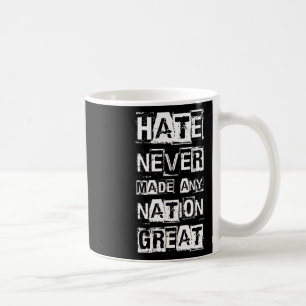 Hate Never Made Any Nation Great 1 Coffee Mug