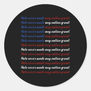 Hate Never Made Any Nation Great 4th Of July Classic Round Sticker