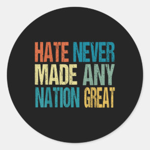 Hate Never Made Any Nation Great Anti Trump 2025 Classic Round Sticker