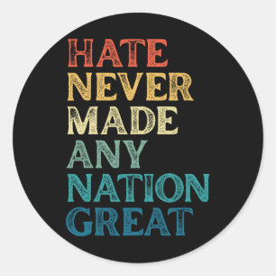 Hate Never Made Any Nation Great Anti-trump 4th Of Classic Round Sticker