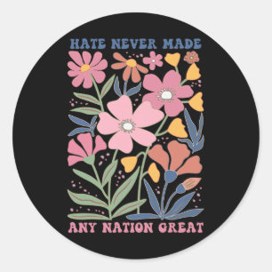 Hate Never Made Any Nation Great Classic Round Sticker