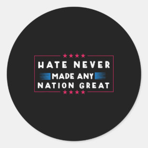 Hate Never Made Any Nation Great  Classic Round Sticker