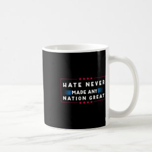 Hate Never Made Any Nation Great  Coffee Mug