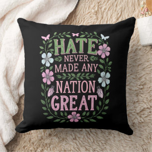 Hate Never Made Any Nation Great Floral Cushion