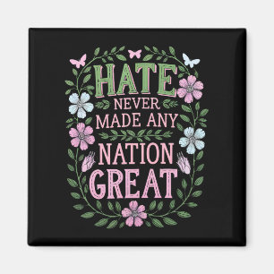 Hate Never Made Any Nation Great Floral Magnet