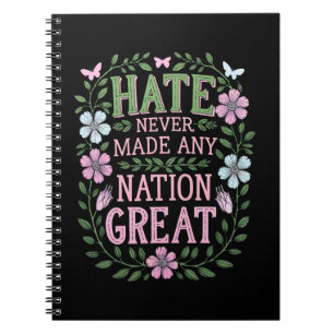 Hate Never Made Any Nation Great Floral Notebook