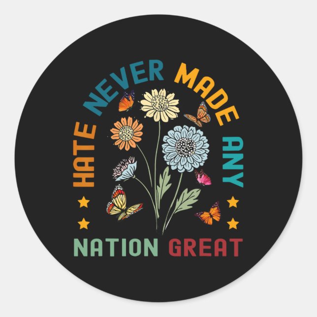 Hate Never Made Any Nation Great Floral Peace Anti Classic Round Sticker (Front)