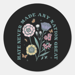 Hate Never Made Any Nation Great Floral Peace Anti Classic Round Sticker