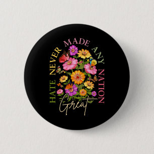Hate Never Made Any Nation Great Floral Political 6 Cm Round Badge
