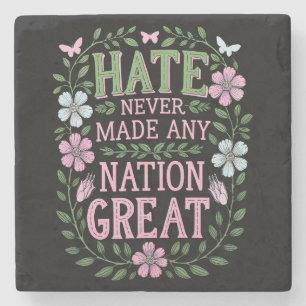 Hate Never Made Any Nation Great Floral Stone Coaster