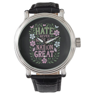Hate Never Made Any Nation Great Floral Watch