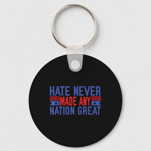 Hate Never Made Any Nation Great, Funny Anti Key Ring (Front)