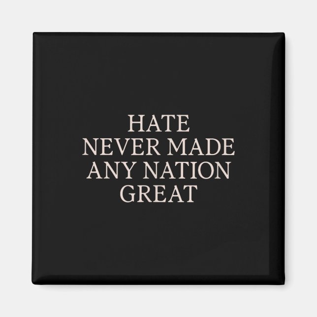 Hate Never Made Any Nation Great, Funny Anti Magnet (Front)