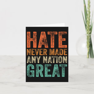 Hate Never Made Any Nation Great Funny Anti-trump Card