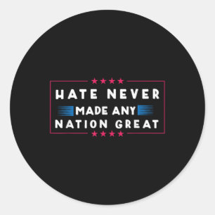 Hate Never Made Any Nation Great, Funny Anti-trump Classic Round Sticker