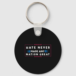 Hate Never Made Any Nation Great, Funny Anti-trump Key Ring