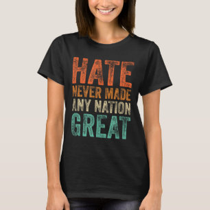 Hate Never Made Any Nation Great Funny Anti-trump T-Shirt