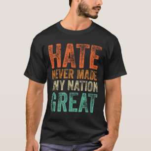 Hate Never Made Any Nation Great Funny Anti-trump T-Shirt