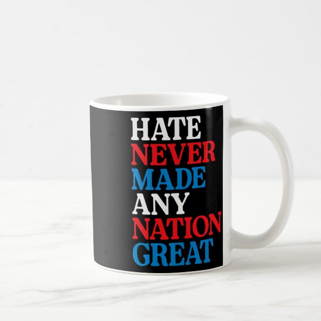 Hate Never Made Any Nation Great Political Protest Coffee Mug (Right)