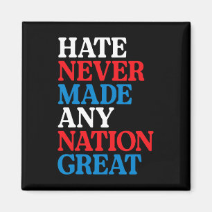 Hate Never Made Any Nation Great Political Protest Magnet