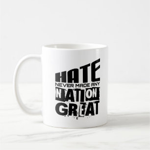 Hate Never Made Any Nation Great Political Quote Coffee Mug